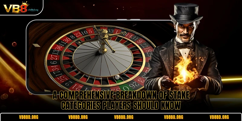 A comprehensive breakdown of stake categories players should know