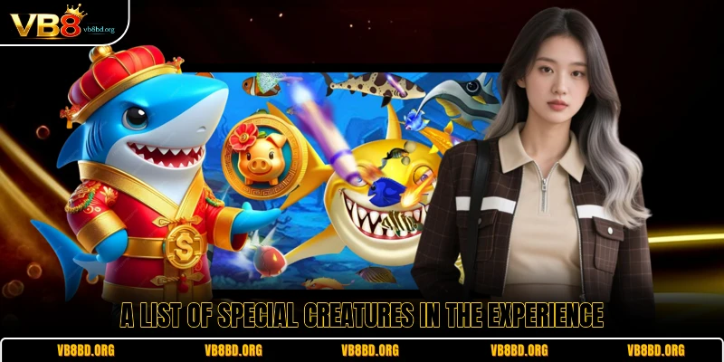 A list of special creatures in the experience