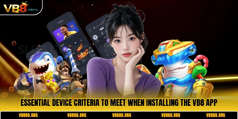 Essential device criteria to meet when installing the VB8 app