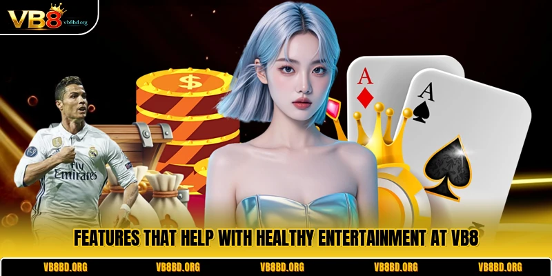 Features that help with healthy entertainment at VB8