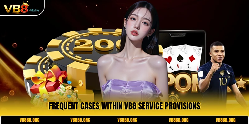 Frequent cases within VB8 service provisions