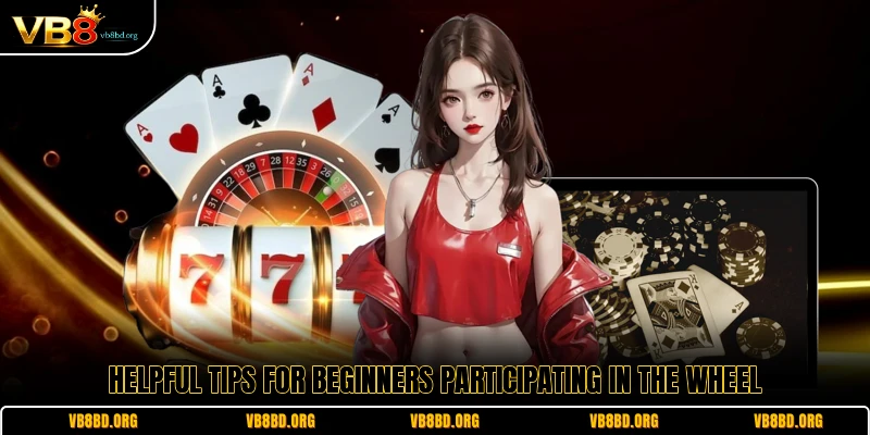 Helpful tips for beginners participating in the wheel