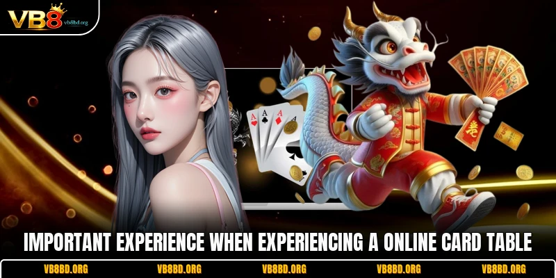Important experience when experiencing a online card table