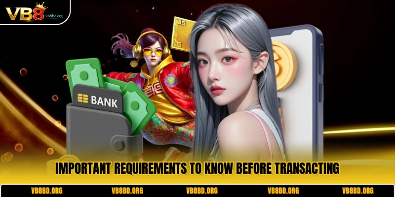 Important requirements to know before transacting