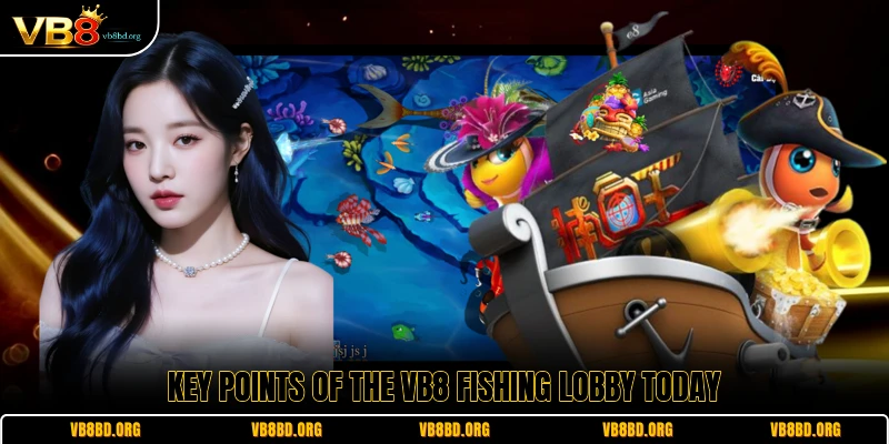 Key points of the VB8 Fishing lobby today