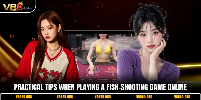 Practical tips when playing a fish-shooting game online