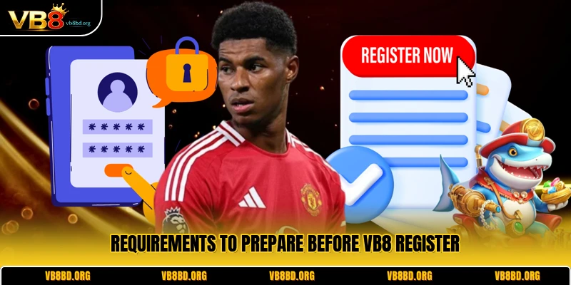 Requirements to prepare before VB8 register