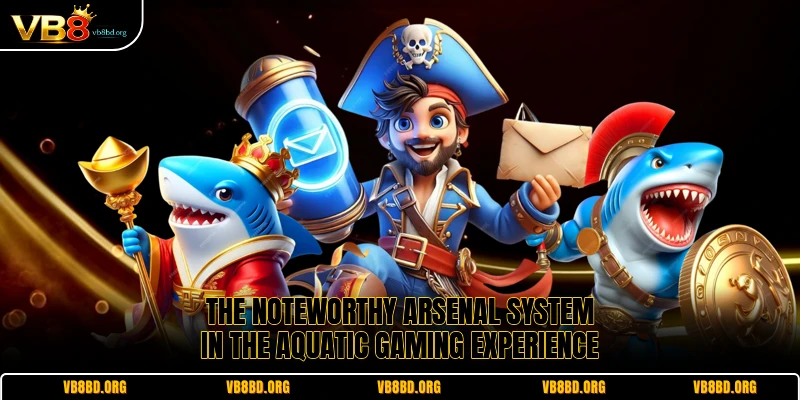 The noteworthy arsenal system in the aquatic gaming experience