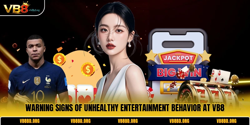 Warning signs of unhealthy entertainment behavior at VB8
