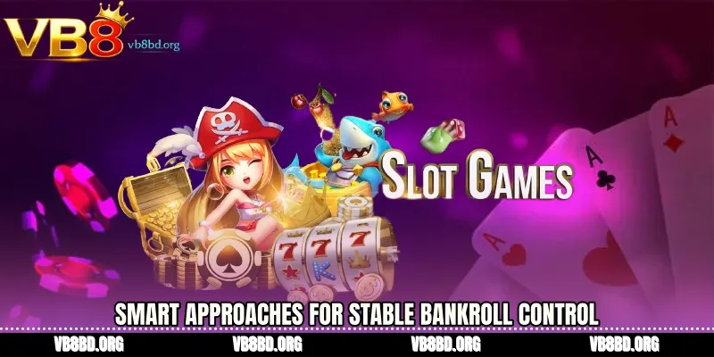 Smart Approaches for Stable Bankroll Control